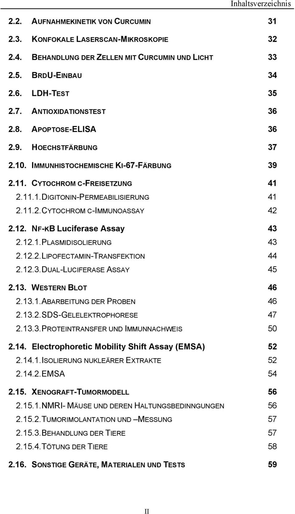 NF-ΚB Luciferase Assay 2.12.1. PLASMIDISOLIERUNG 2.12.2. LIPOFECTAMIN-TRANSFEKTION 2.12.3. DUAL-LUCIFERASE ASSAY 2.13. WESTERN BLOT 2.13.1. ABARBEITUNG DER PROBEN 2.13.2. SDS-GELELEKTROPHORESE 2.13.3. PROTEINTRANSFER UND IMMUNNACHWEIS 2.