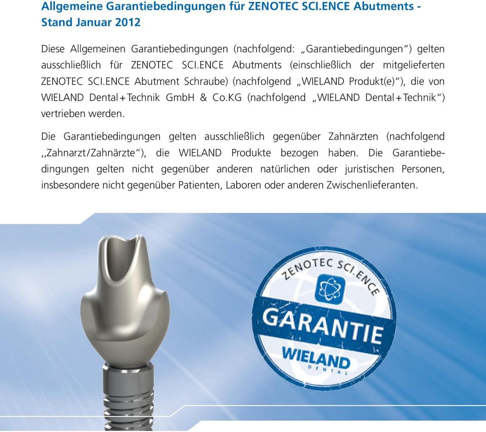 ENCE Abutments (einschließlich der mitgelieferten ZENOTEC SCI.ENCE Abutment Schraube) (nachfolgend WIELAND Produkt(e) ), die von WIELAND Dental+Technik GmbH & Co.