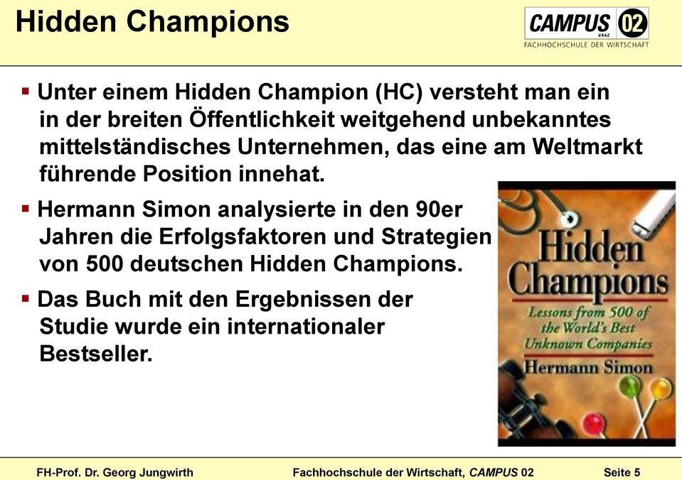 Hermann Simon analysierte in den 90er Jahren die Erfolgsfaktoren und Strategien von 500 deutschen Hidden Champions.