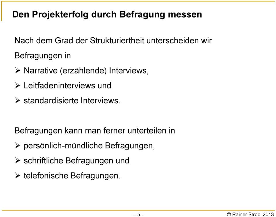 Leitfadeninterviews und standardisierte Interviews.