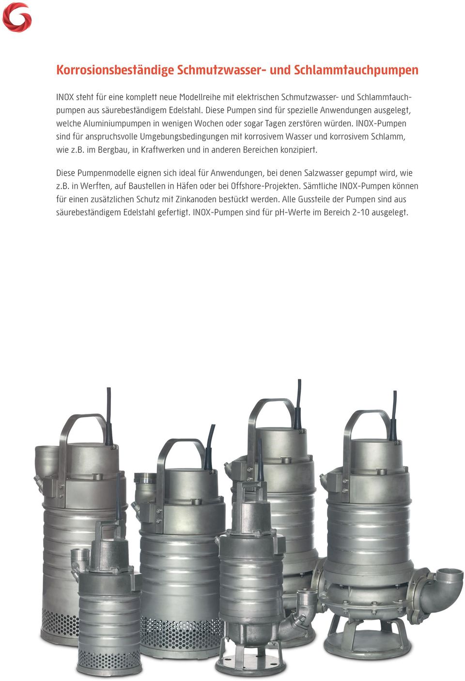 INOX-Pumpen sind für anspruchsvolle Umgebungsbedingungen mit korrosivem Wasser und korrosivem Schlamm, wie z.b. im Bergbau, in Kraftwerken und in anderen Bereichen konzipiert.