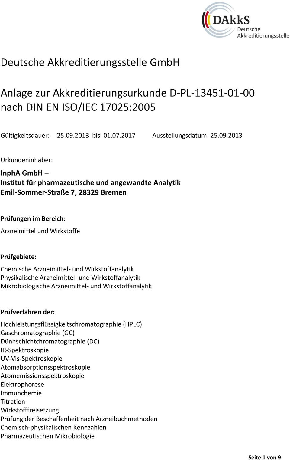 2013 Urkundeninhaber: InphA GmbH Institut für pharmazeutische und angewandte Analytik Emil-Sommer-Straße 7, 28329 Bremen Prüfungen im Bereich: Arzneimittel und Wirkstoffe Prüfgebiete: Chemische
