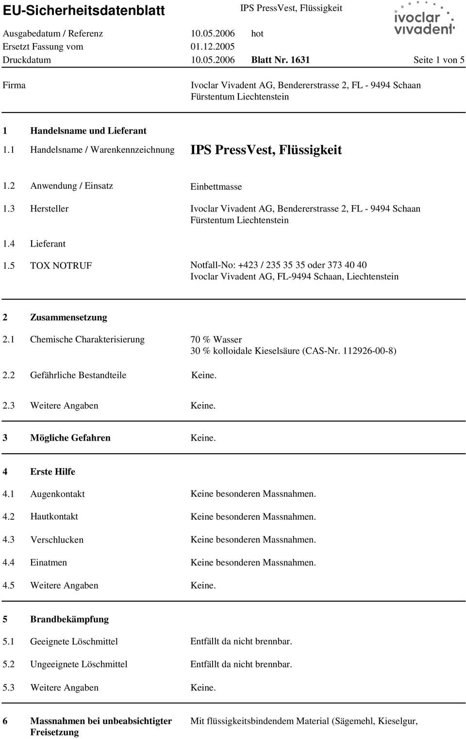 Ivoclar Vivadent AG, FL-9494 Schaan, Liechtenstein 2 2.1 2.2 Zusammensetzung Chemische Charakterisierung Gefährliche Bestandteile 70 % Wasser 30 % kolloidale Kieselsäure (CAS-Nr. 112926-00-8) 2.