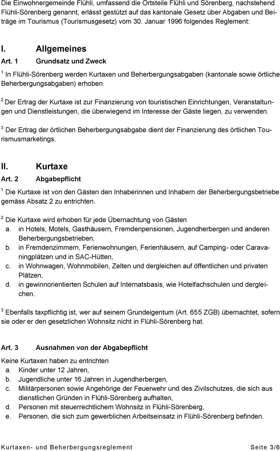 1 Grundsatz und Zweck 1 In Flühli-Sörenberg werden Kurtaxen und Beherbergungsabgaben (kantonale sowie örtliche Beherbergungsabgaben) erhoben.