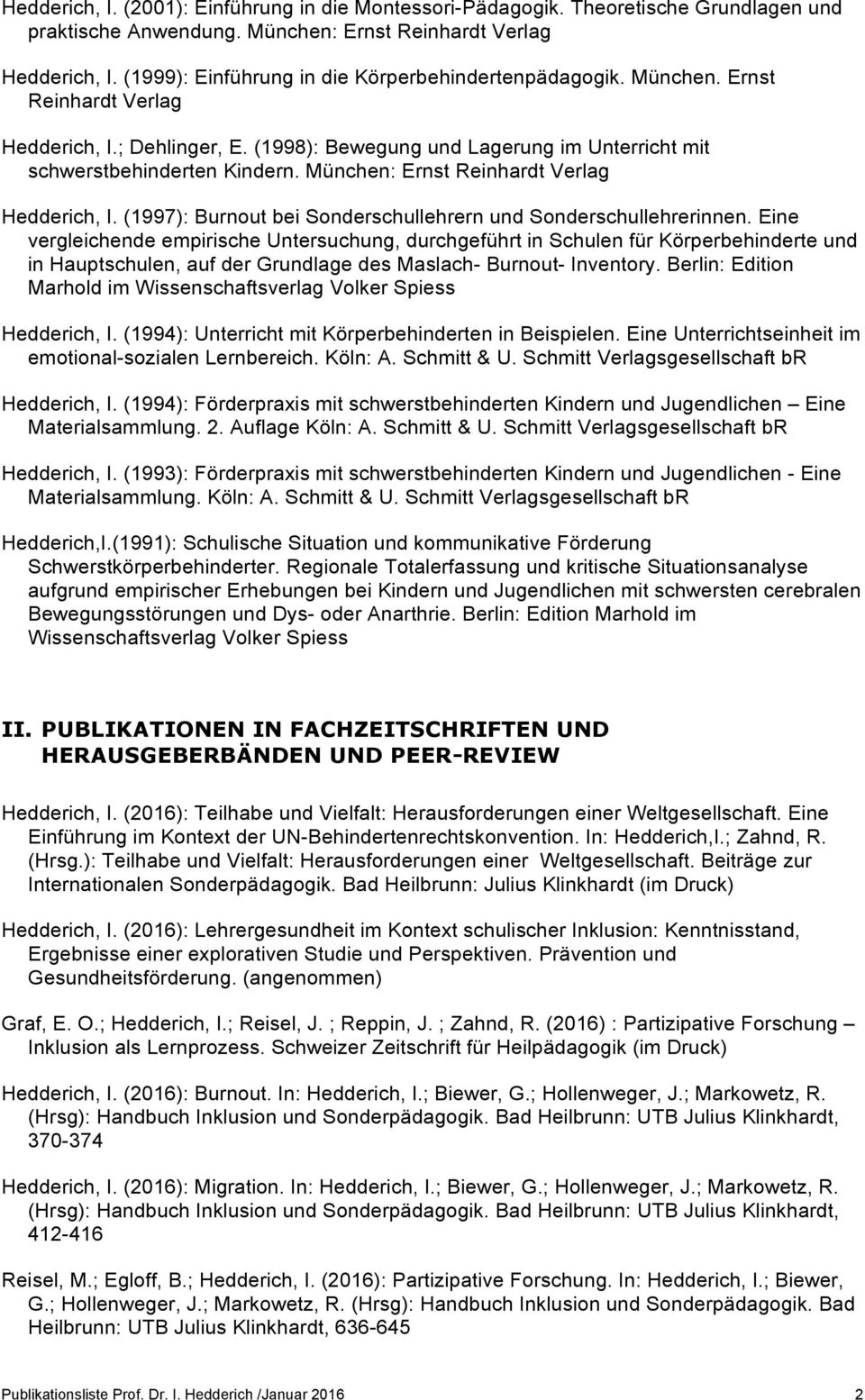 München: Ernst Reinhardt Verlag Hedderich, I. (1997): Burnout bei Sonderschullehrern und Sonderschullehrerinnen.