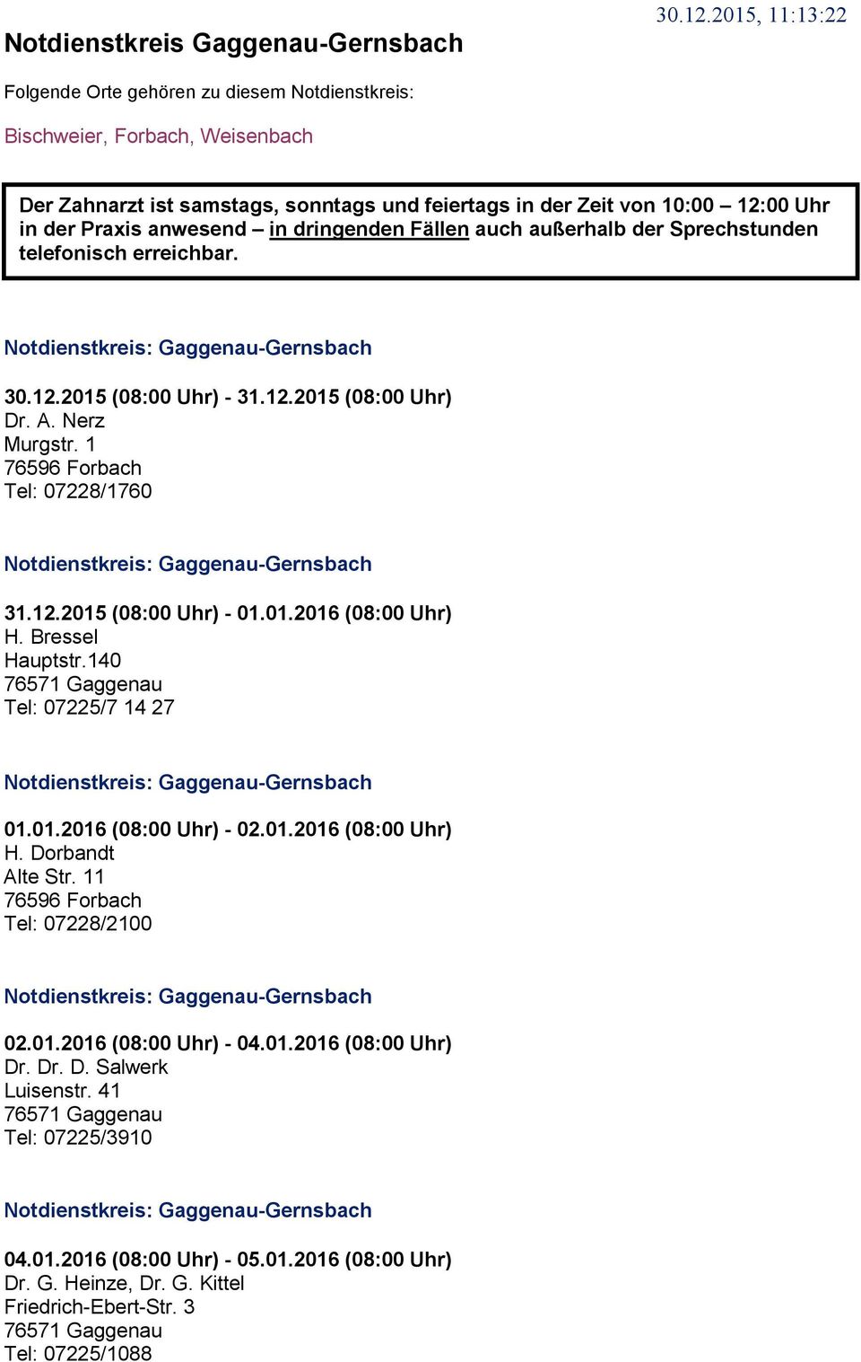 1 76596 Forbach Tel: 07228/1760 Notdienstkreis: Gaggenau-Gernsbach 31.12.2015 (08:00 Uhr) - 01.01.2016 (08:00 Uhr) H. Bressel Hauptstr.