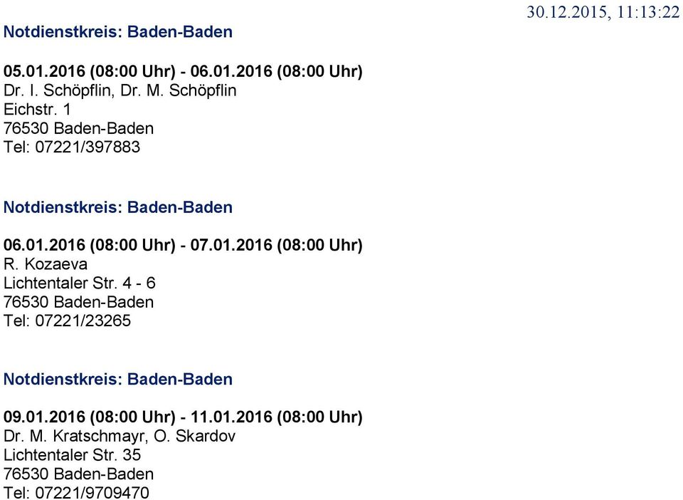 Kozaeva Lichtentaler Str. 4-6 76530 Baden-Baden Tel: 07221/23265 Notdienstkreis: Baden-Baden 09.01.
