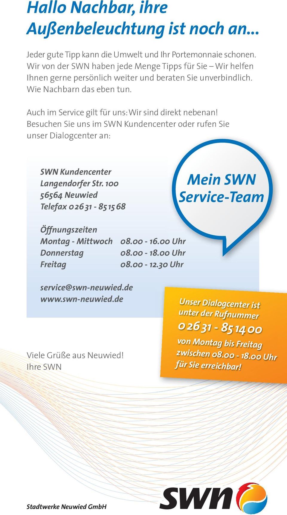 Besuchen Sie uns im SWN Kundencenter oder rufen Sie unser Dialog center an: SWN Kundencenter Langendorfer Str.