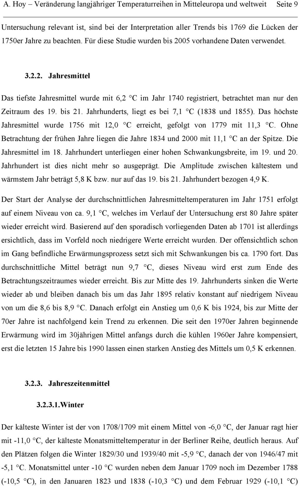 bis 21. Jahrhunderts, liegt es bei 7,1 C (1838 und 1855). Das höchste Jahresmittel wurde 1756 mit 12,0 C erreicht, gefolgt von 1779 mit 11,3 C.