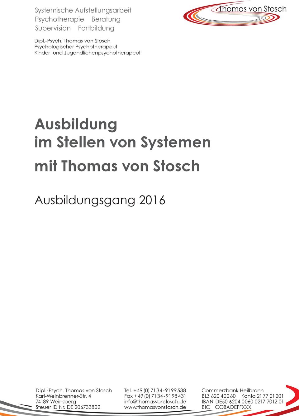 von Stosch Ausbildungsgang 2016 Dipl.-Psych. Thomas von Stosch Karl-Weinbrenner-Str. 4 74189 Weinsberg Steuer ID Nr. DE 206733802 Tel.