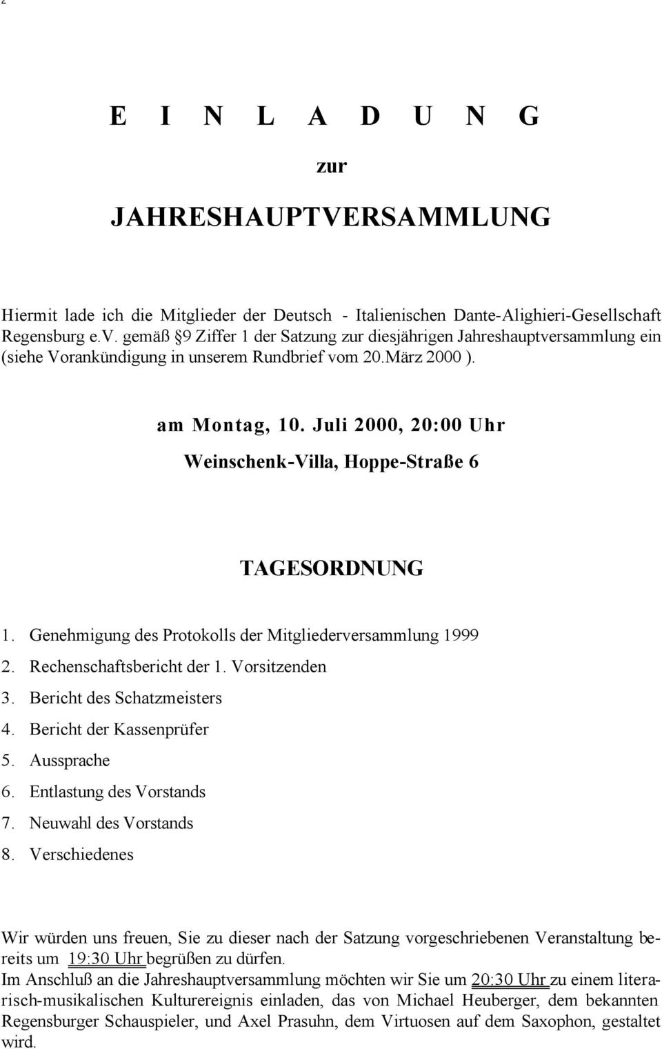 Juli 2000, 20:00 Uhr Weinschenk-Villa, Hoppe-Straße 6 TAGESORDNUNG 1. Genehmigung des Protokolls der Mitgliederversammlung 1999 2. Rechenschaftsbericht der 1. Vorsitzenden 3.