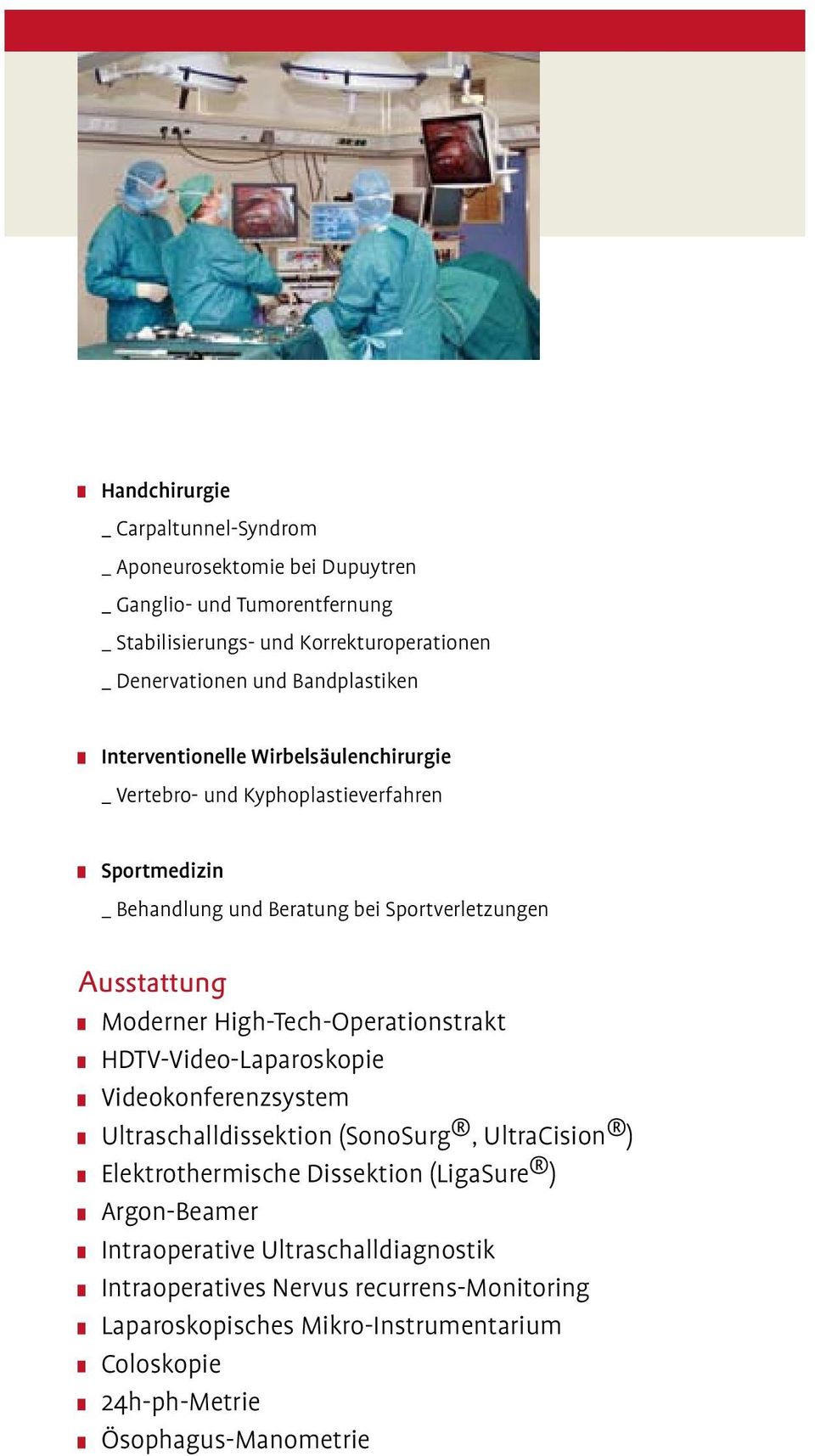 Moderner High-Tech-Operationstrakt HDTV-Video-Laparoskopie Videokonferenzsystem Ultraschalldissektion (SonoSurg, UltraCision ) Elektrothermische Dissektion (LigaSure )