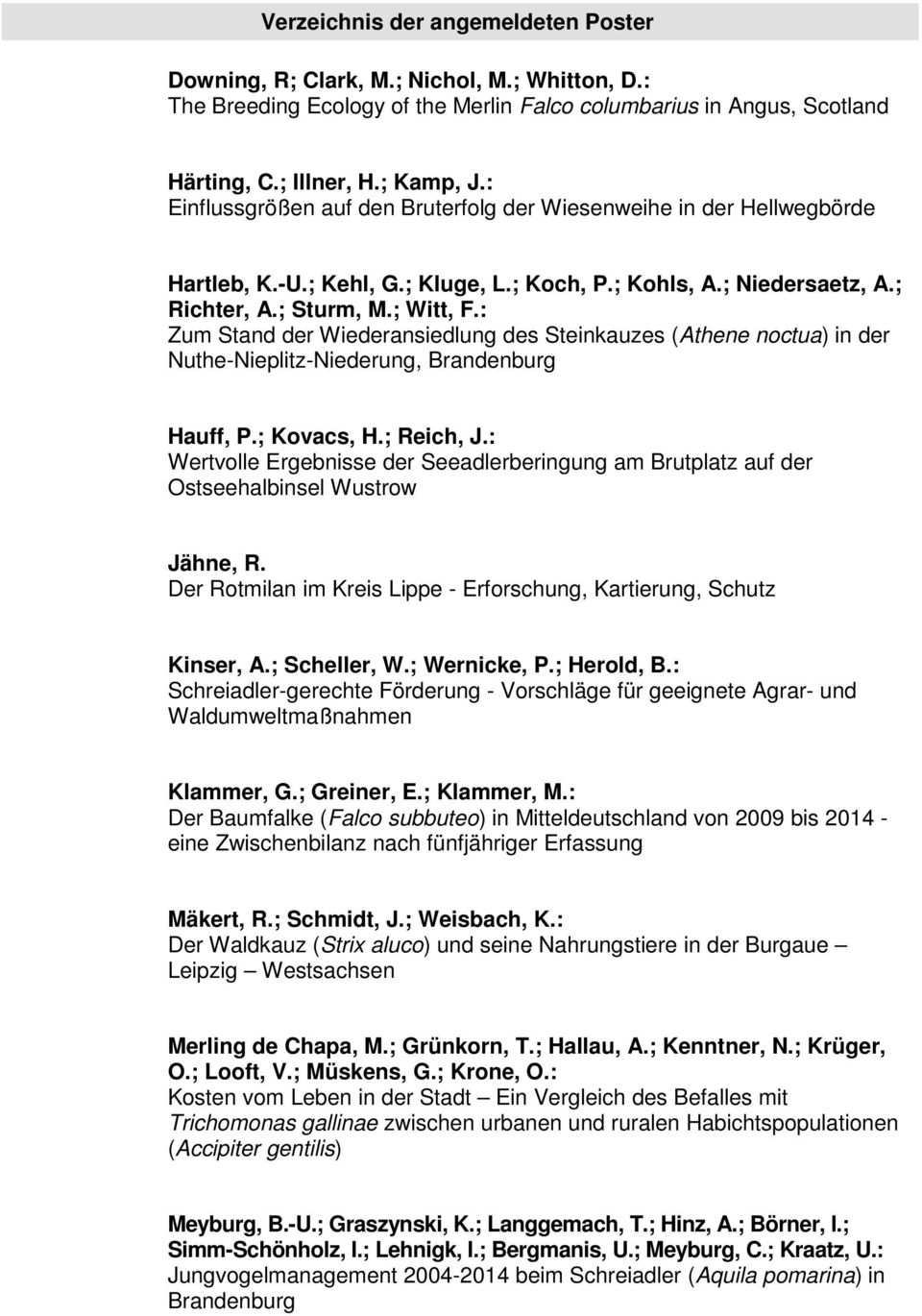 : Zum Stand der Wiederansiedlung des Steinkauzes (Athene noctua) in der Nuthe-Nieplitz-Niederung, Brandenburg Hauff, P.; Kovacs, H.; Reich, J.