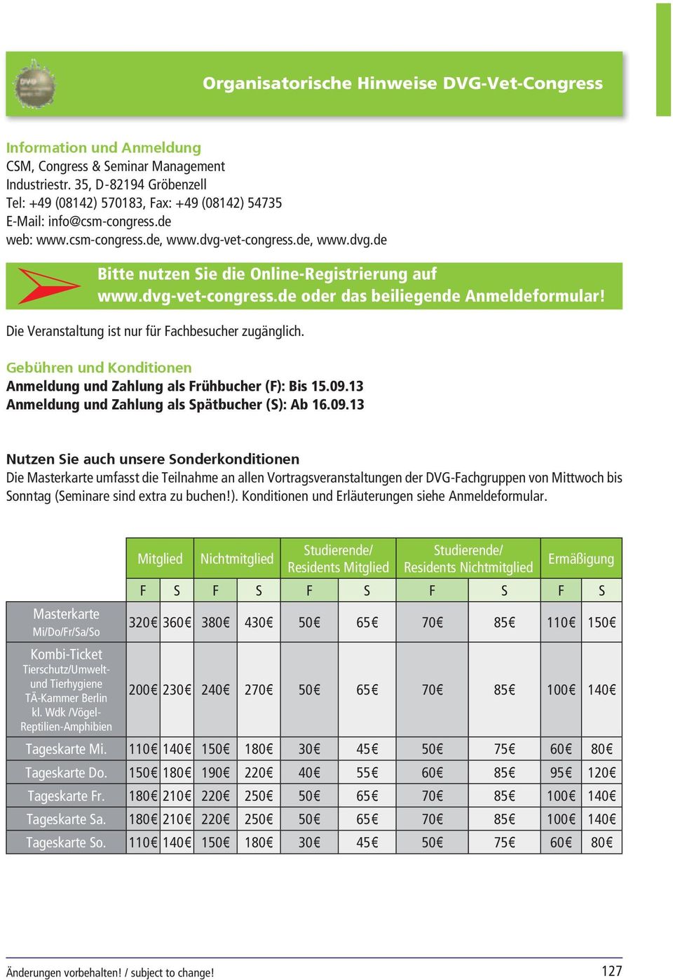 Gebühren und Konditionen Anmeldung und Zahlung als Frühbucher (F): Bis 15.09.