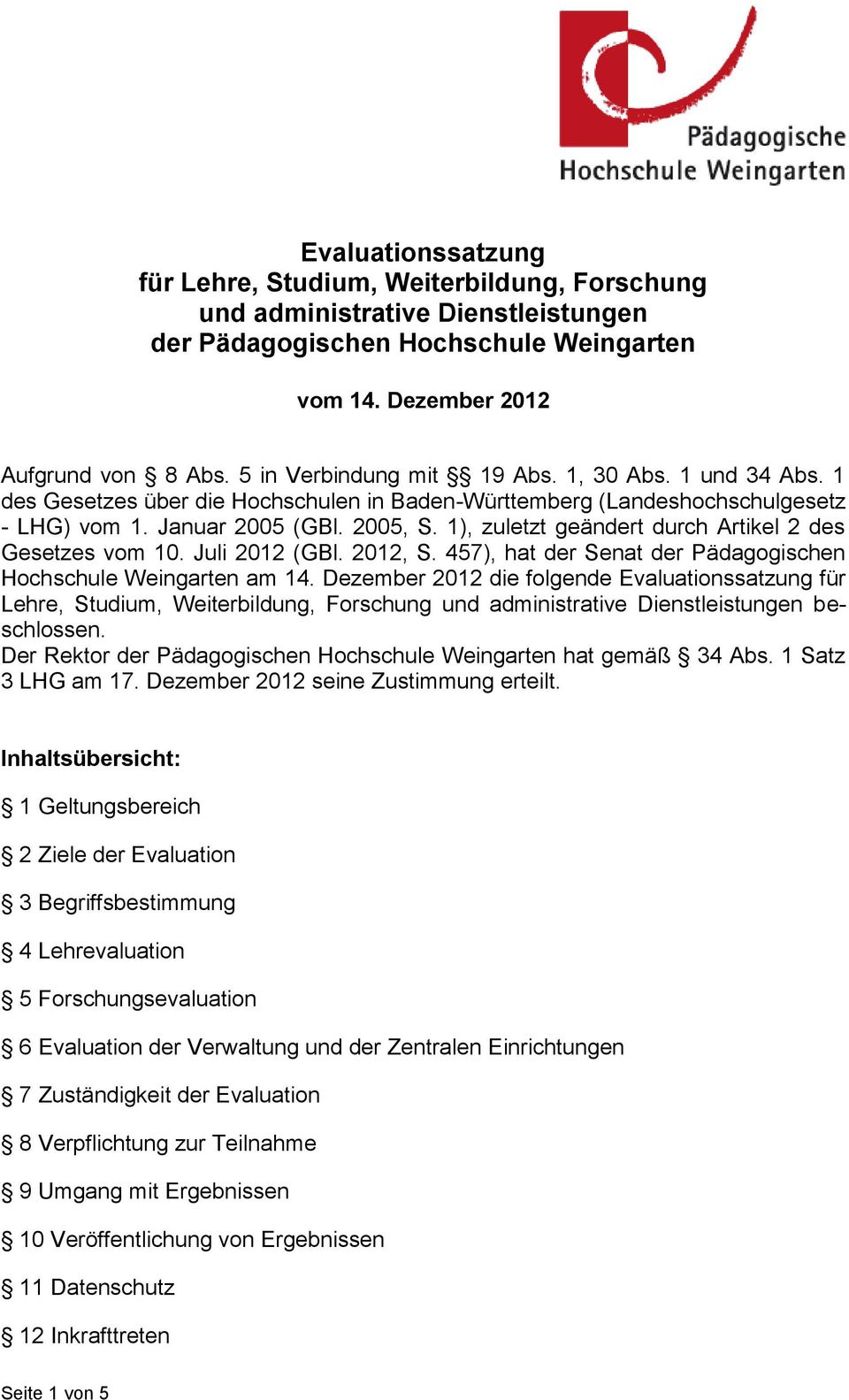 1), zuletzt geändert durch Artikel 2 des Gesetzes vom 10. Juli 2012 (GBl. 2012, S. 457), hat der Senat der Pädagogischen Hochschule Weingarten am 14.