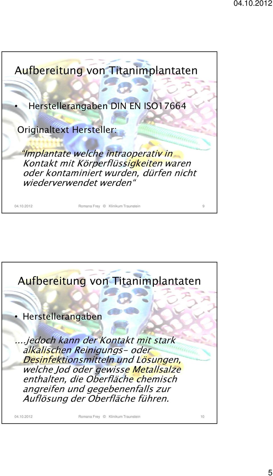 2012 Romana Frey Klinikum Traunstein 9 Aufbereitung von Titanimplantaten Herstellerangaben.
