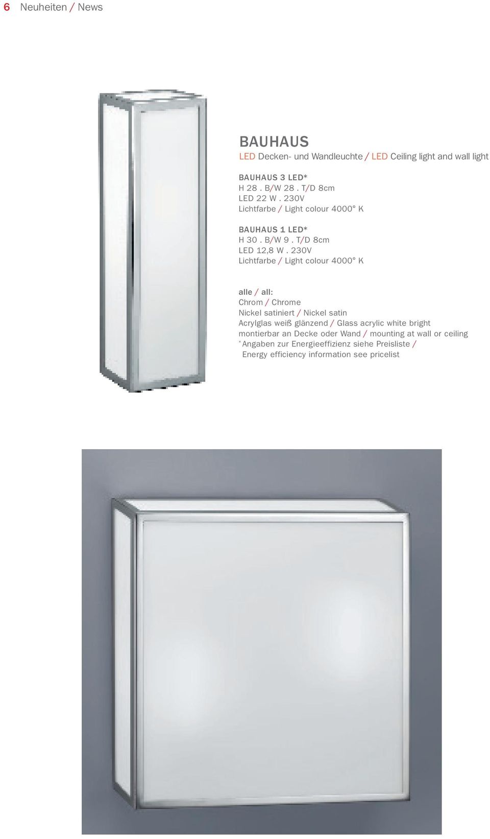 230V Lichtfarbe / Light colour 4000 K alle / all: Nickel satiniert / Nickel satin Acrylglas weiß glänzend / Glass acrylic white