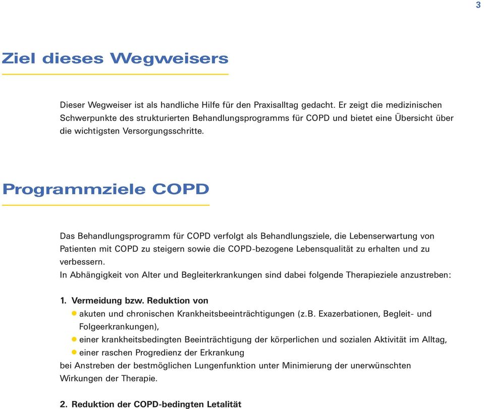 Programmziele COPD Das Behandlungsprogramm für COPD verfolgt als Behandlungsziele, die Lebenserwartung von Patienten mit COPD zu steigern sowie die COPD-bezogene Lebensqualität zu erhalten und zu