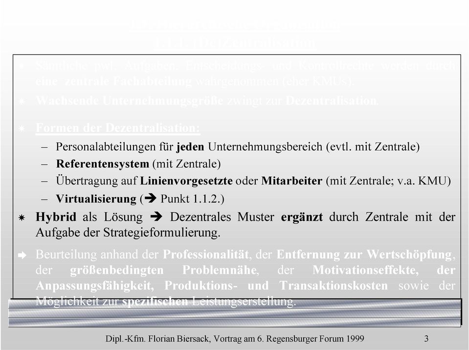 mit Zentrale) Referentensystem (mit Zentrale) Übertragung auf Linienvorgesetzte oder Mitarbeiter (mit Zentrale; v.a. KMU) Virtualisierung ( Punkt 1.1.2.