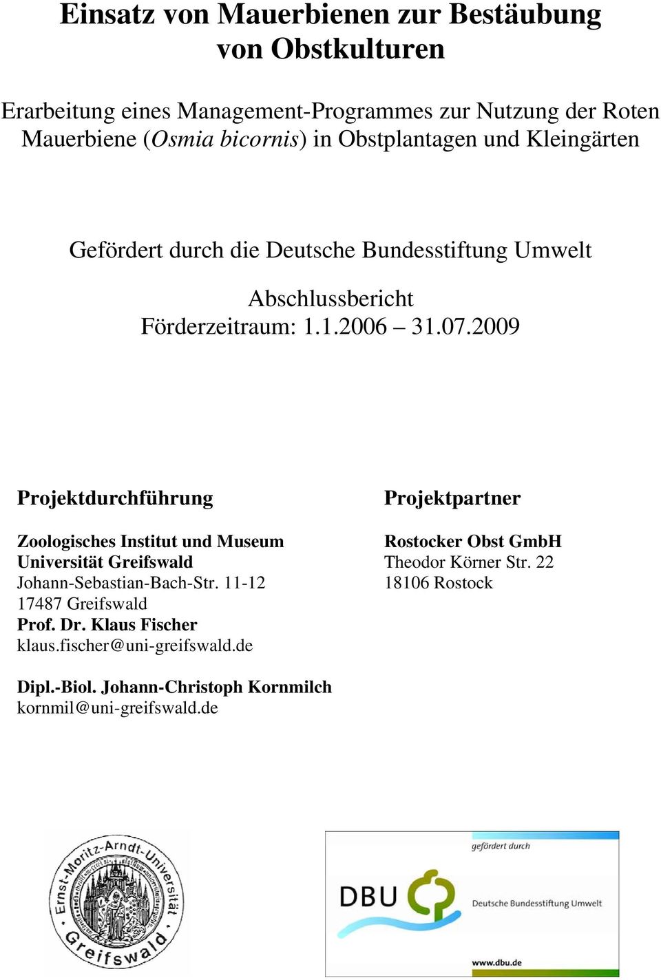 2009 Projektdurchführung Zoologisches Institut und Museum Universität Greifswald Johann-Sebastian-Bach-Str. 11-12 17487 Greifswald Prof. Dr.