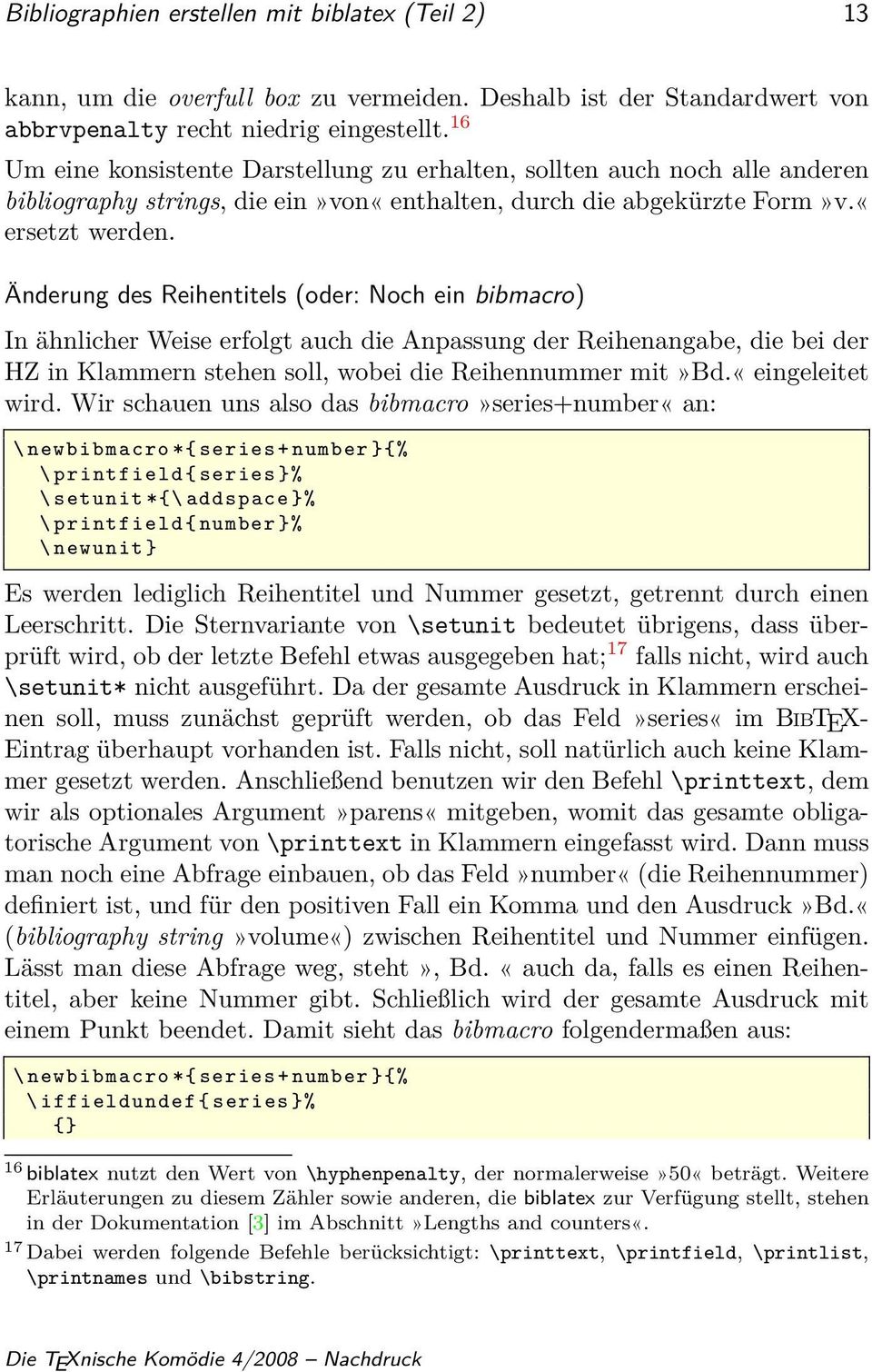 Änderung des Reihentitels (oder: Noch ein bibmacro) In ähnlicher Weise erfolgt auch die Anpassung der Reihenangabe, die bei der HZ in Klammern stehen soll, wobei die Reihennummer mit»bd.