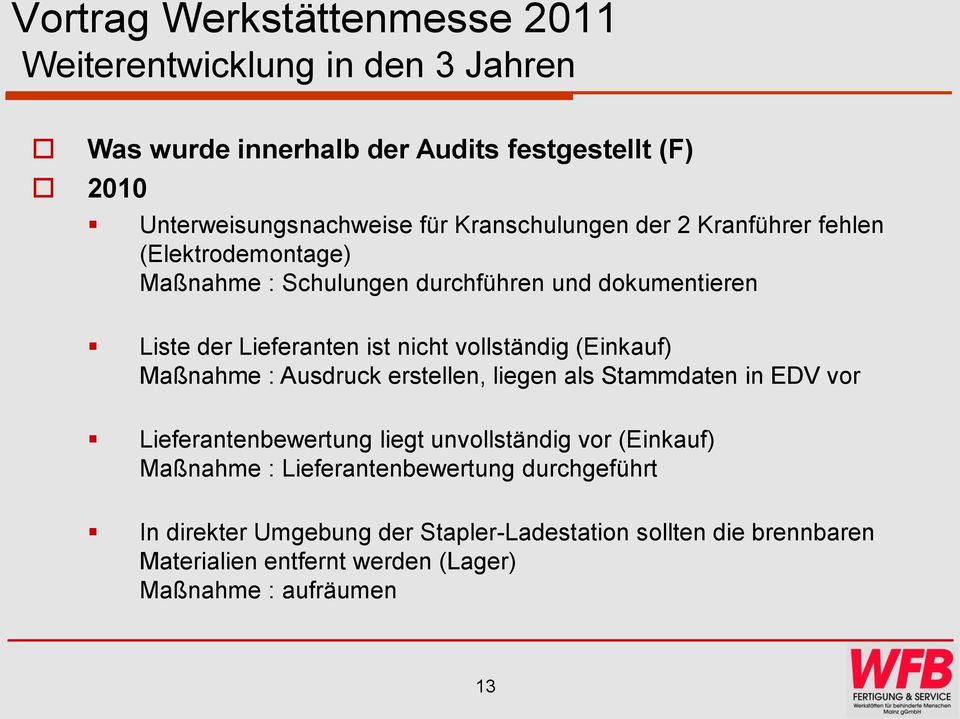 Maßnahme : Ausdruck erstellen, liegen als Stammdaten in EDV vor Lieferantenbewertung liegt unvollständig vor (Einkauf) Maßnahme :