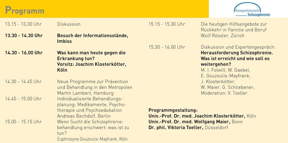 15 Uhr Wenn Sucht die Schizophreniebehandlung erschwert: was ist zu tun? Euphrosyne Gouzoulis-Mayfrank, Köln 15.15-15.