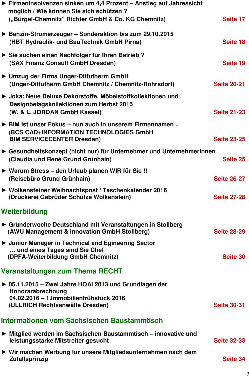 (SAX Finanz Consult GmbH Dresden) Seite 19 Umzug der Firma Unger-Diffutherm GmbH (Unger-Diffutherm GmbH Chemnitz / Chemnitz-Röhrsdorf) Seite 20-21 Joka: Neue Deluxe Dekorstoffe,