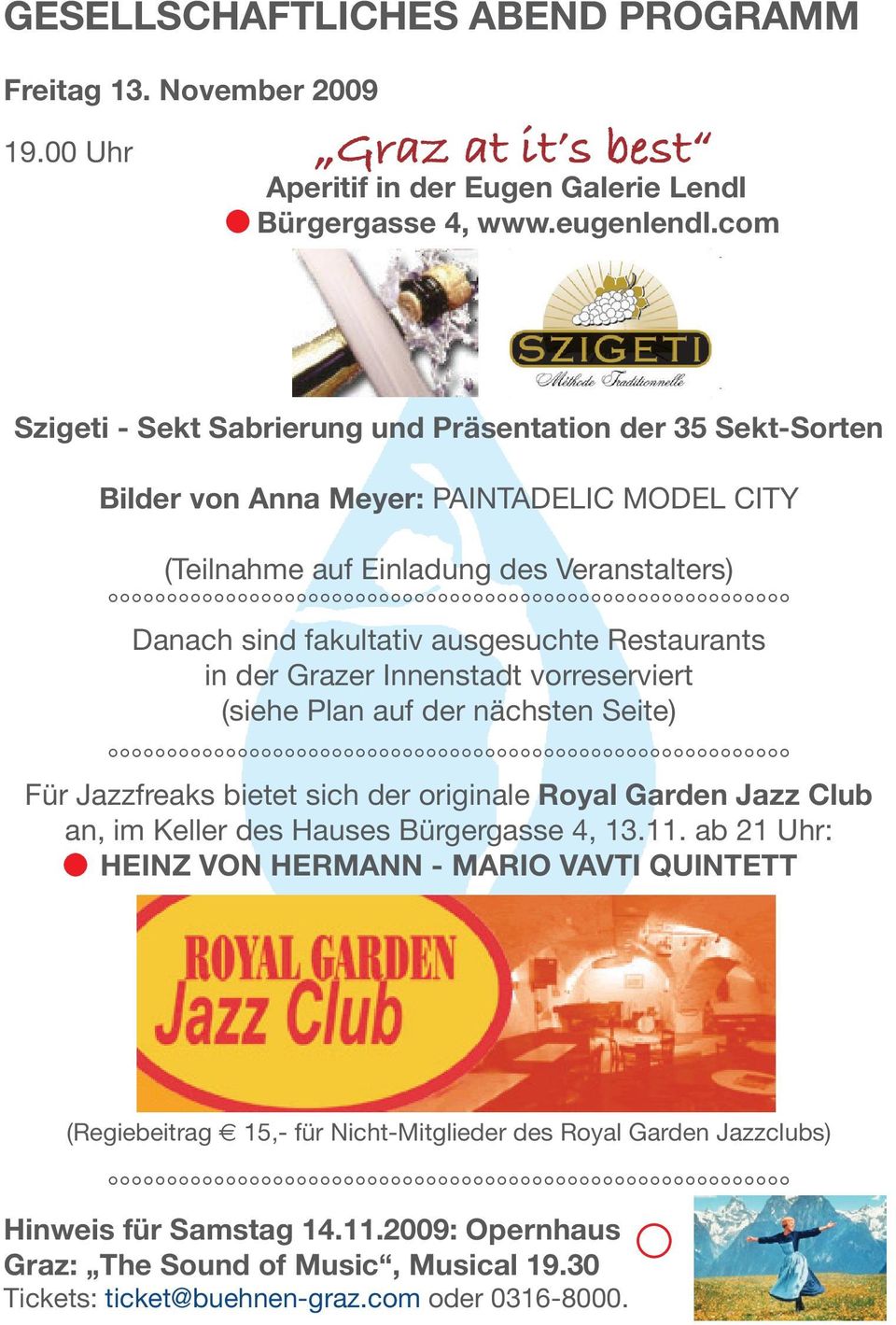 Restaurants in der Grazer Innenstadt vorreserviert (siehe Plan auf der nächsten Seite) Für Jazzfreaks bietet sich der originale Royal Garden Jazz Club an, im Keller des Hauses Bürgergasse 4, 13.11.