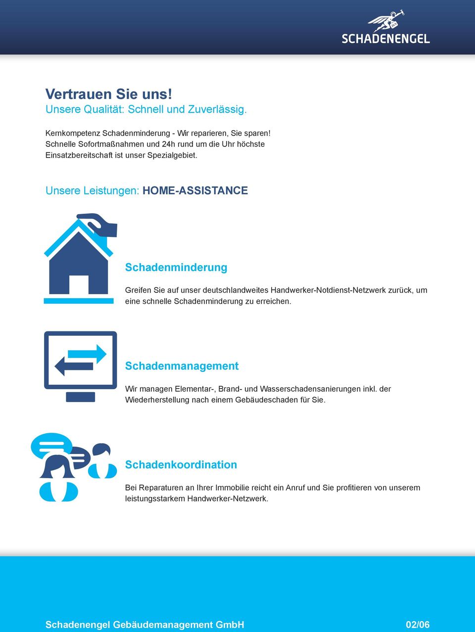 Unsere Leistungen: HOME-ASSISTANCE Schadenminderung Greifen Sie auf unser deutschlandweites Handwerker-Notdienst-Netzwerk zurück, um eine schnelle Schadenminderung zu erreichen.