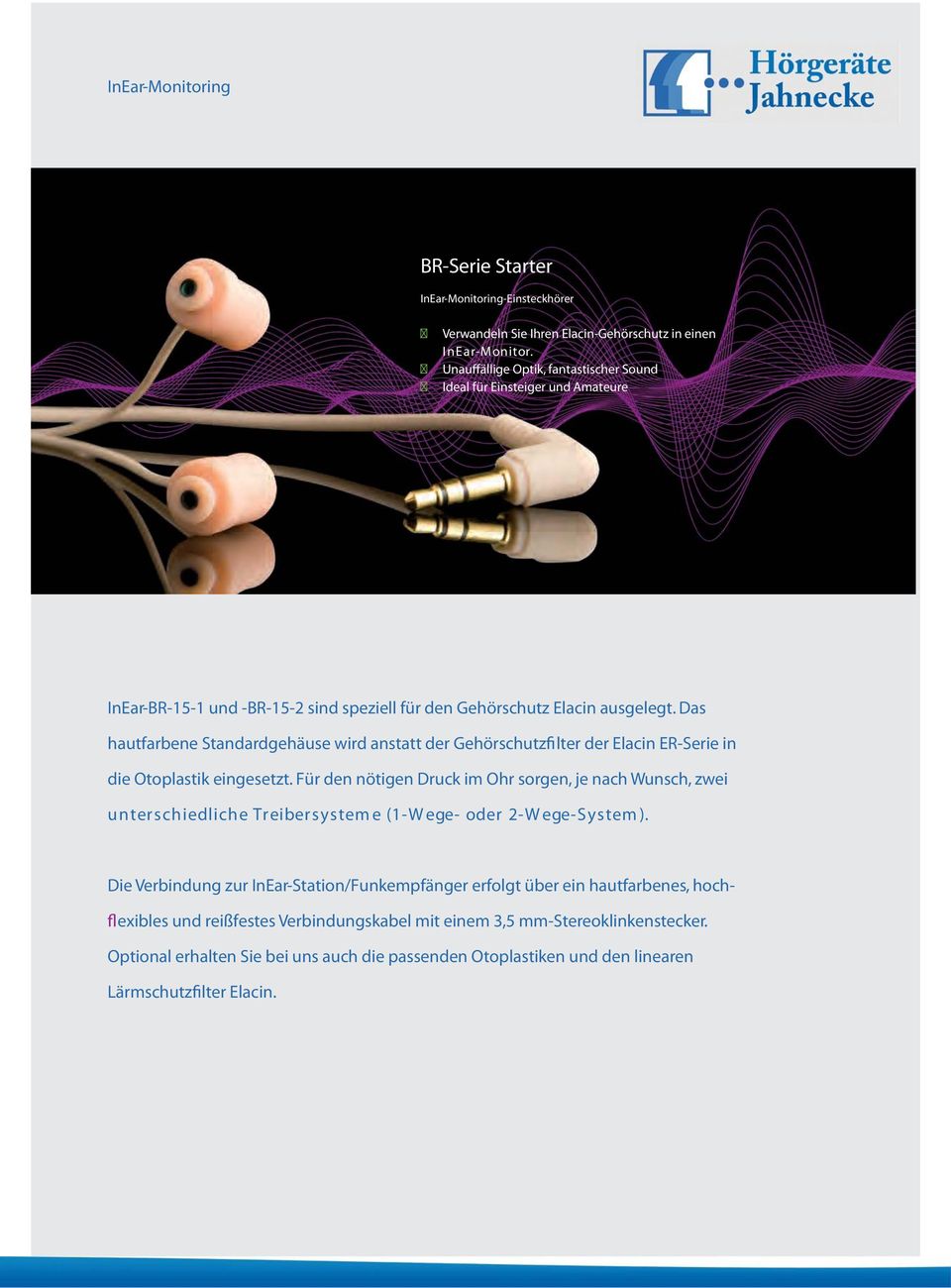 Das hautfarbene Standardgehäuse wird anstatt der Gehörschutzfi lter der Elacin ER-Serie in die Otoplastik eingesetzt.