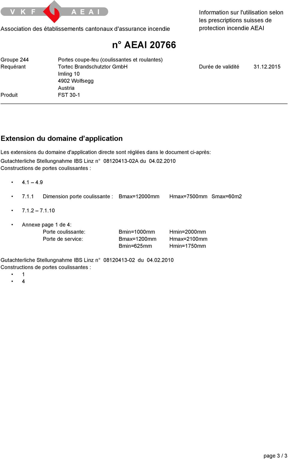 2015 Produit FST 30-1 Extension du domaine d application Les extensions du domaine d'application directe sont réglées dans le document ci-après: Gutachterliche Stellungnahme IBS Linz n 08120413-02A