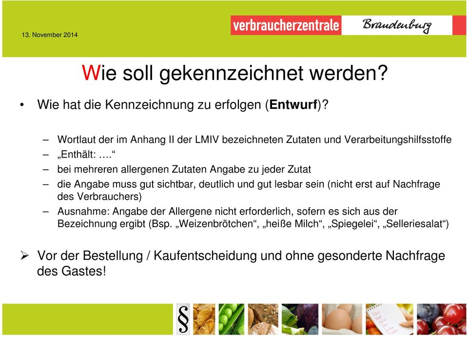 bei mehreren allergenen Zutaten Angabe zu jeder Zutat die Angabe muss gut sichtbar, deutlich und gut lesbar sein (nicht erst auf Nachfrage