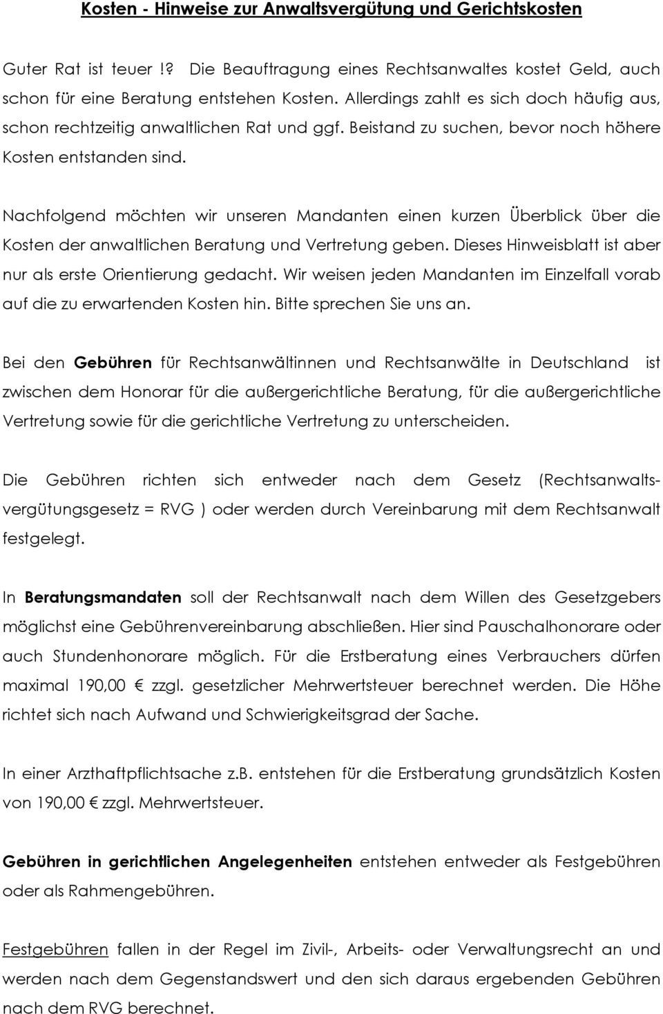 Nachfolgend möchten wir unseren Mandanten einen kurzen Überblick über die Kosten der anwaltlichen Beratung und Vertretung geben. Dieses Hinweisblatt ist aber nur als erste Orientierung gedacht.