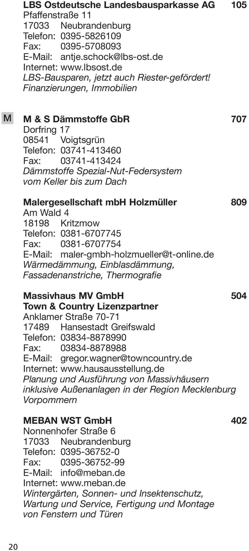 mbh Holzmüller 809 Am Wald 4 18198 Kritzmow Telefon: 0381-6707745 Fax: 0381-6707754 E-Mail: maler-gmbh-holzmueller@t-online.