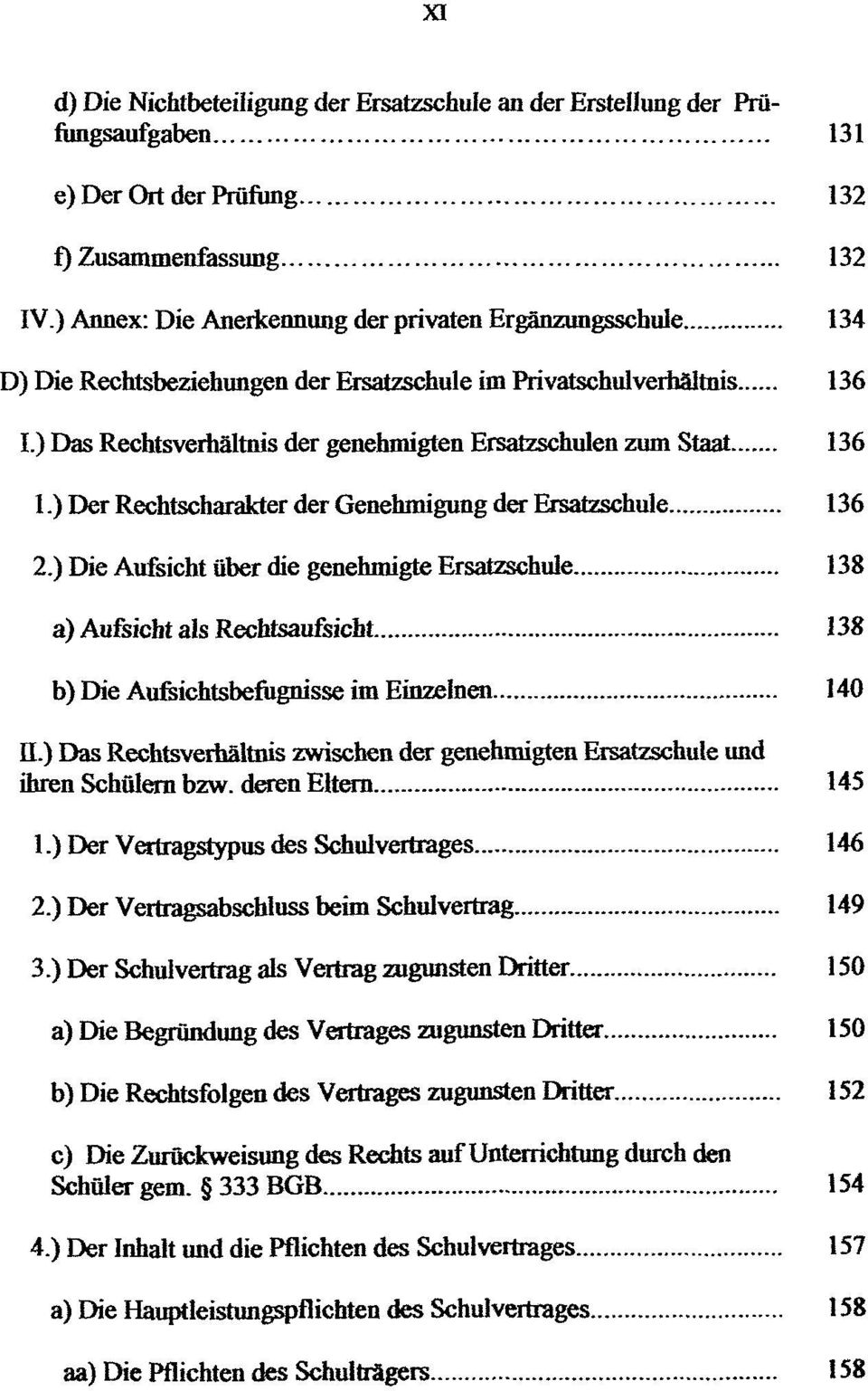 ) Das Rechtsverhàltnis der genehmigten Ersatzschulen zum Staat 136 1.) Der Rechtscharakter der Genehmigung der Ersatzschule 136 2.
