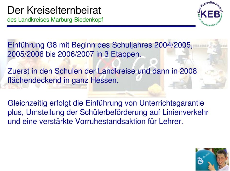 Zuerst in den Schulen der Landkreise und dann in 2008 flächendeckend in ganz Hessen.