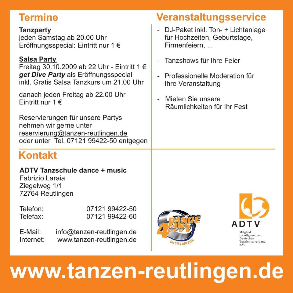 07121 99422-50 entgegen Kontakt ADTV Tanzschule dance + music Fabrizio Laraia Ziegelweg 1/1 72764 Reutlingen Veranstaltungsservice - DJ-Paket inkl.