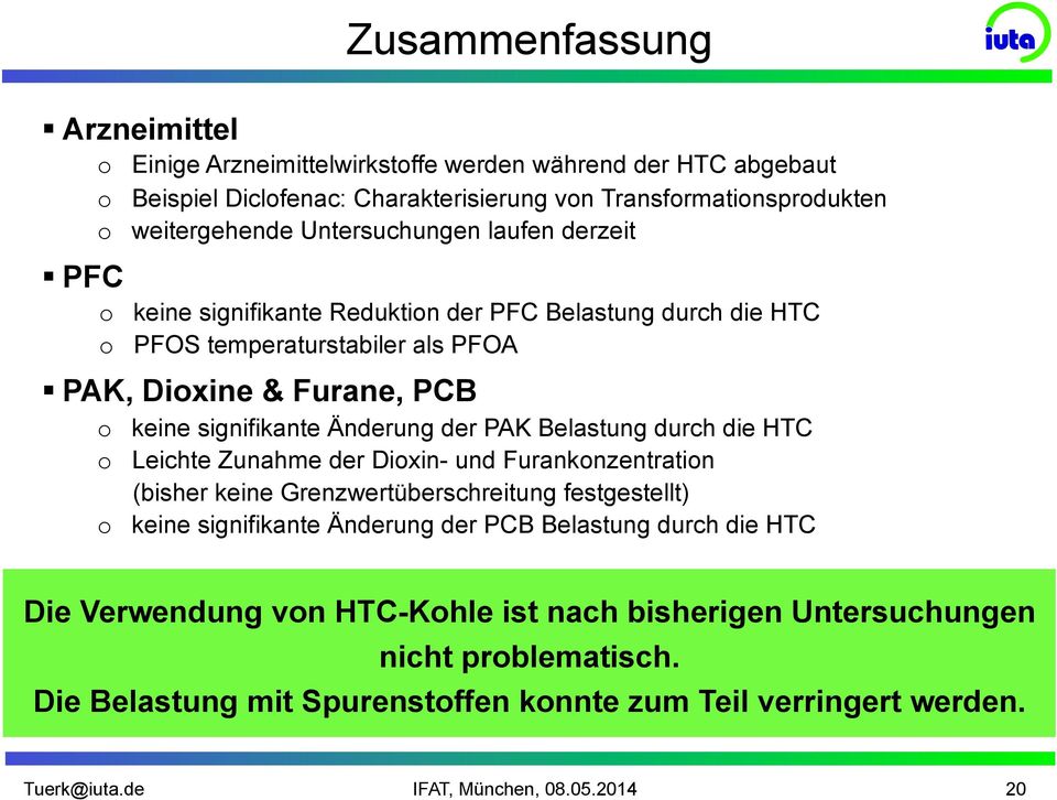 derzeit! PFC o keine signifikante Reduktion der PFC Belastung durch die HTC o PFOS temperaturstabiler als PFOA!