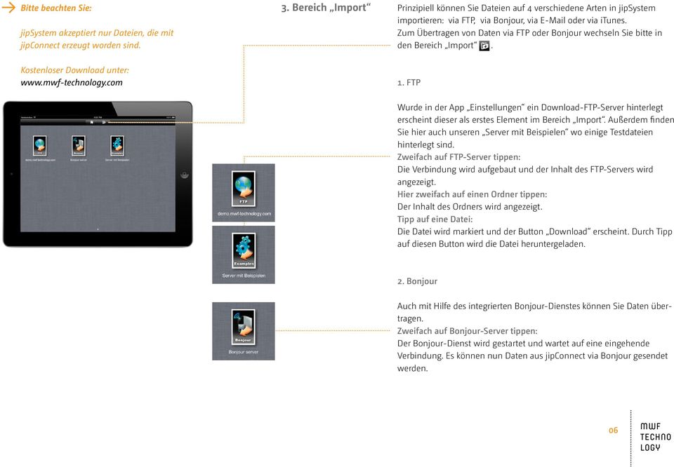 Zum Übertragen von Daten via FTP oder Bonjour wechseln Sie bitte in den Bereich Import. Kostenloser Download unter: www.mwf-technology.com 1.