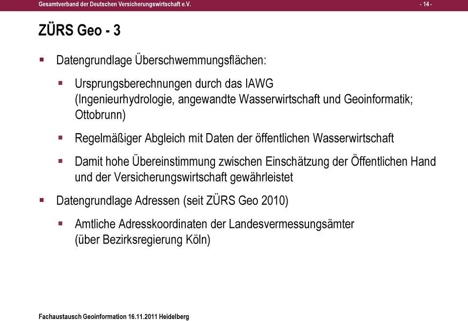 - 14 - ZÜRS Geo - 3 Datengrundlage Überschwemmungsflächen: Ursprungsberechnungen durch das IAWG (Ingenieurhydrologie, angewandte