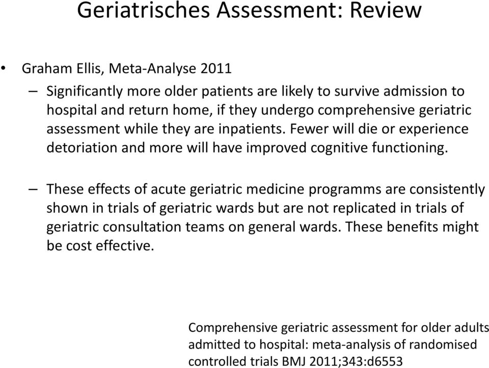 These effects of acute geriatric medicine programms are consistently shown in trials of geriatric wards but are not replicated in trials of geriatric consultation teams on