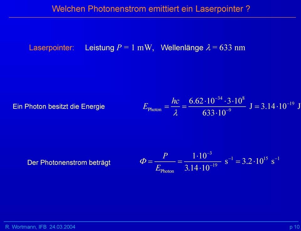 besitzt die Energie E 34 8 hc 6.62 10 3 10 19 Photon 9 J 3.