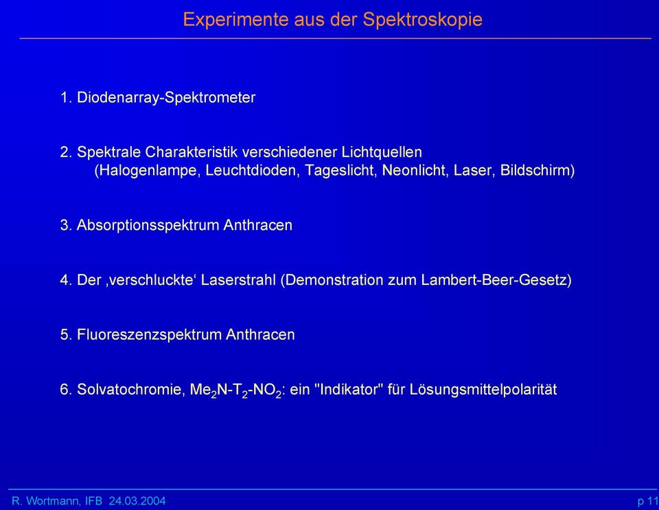 Neonlicht, Laser, Bildschirm) 3. Absorptionsspektrum Anthracen 4.