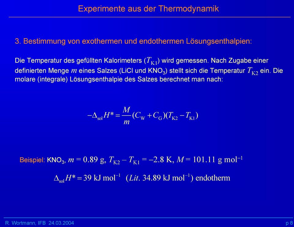 Nach Zugabe einer definierten Menge m eines Salzes (LiCl und KNO 3 ) stellt sich die Temperatur T K2 ein.