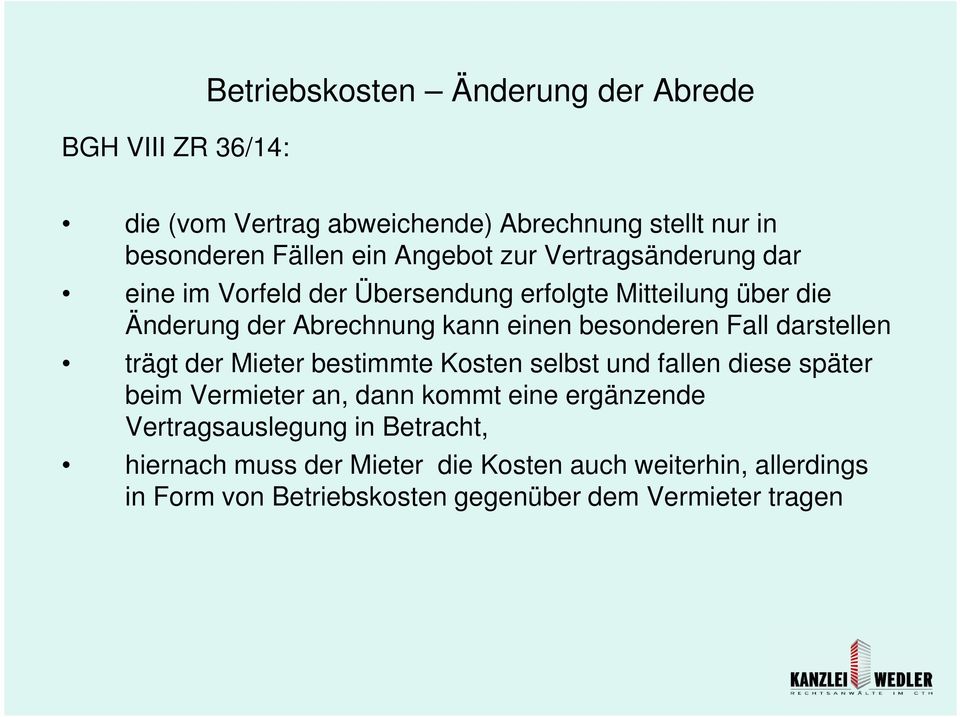 besonderen Fall darstellen trägt der Mieter bestimmte Kosten selbst und fallen diese später beim Vermieter an, dann kommt eine ergänzende