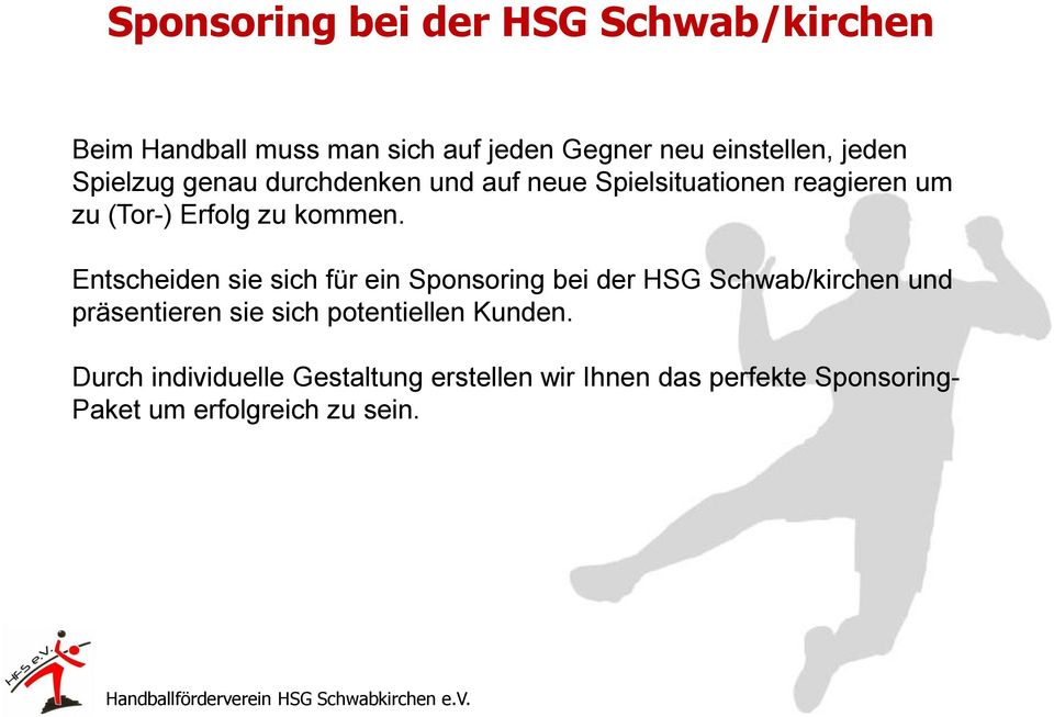Entscheiden sie sich für ein Sponsoring bei der HSG Schwab/kirchen und präsentieren sie sich potentiellen
