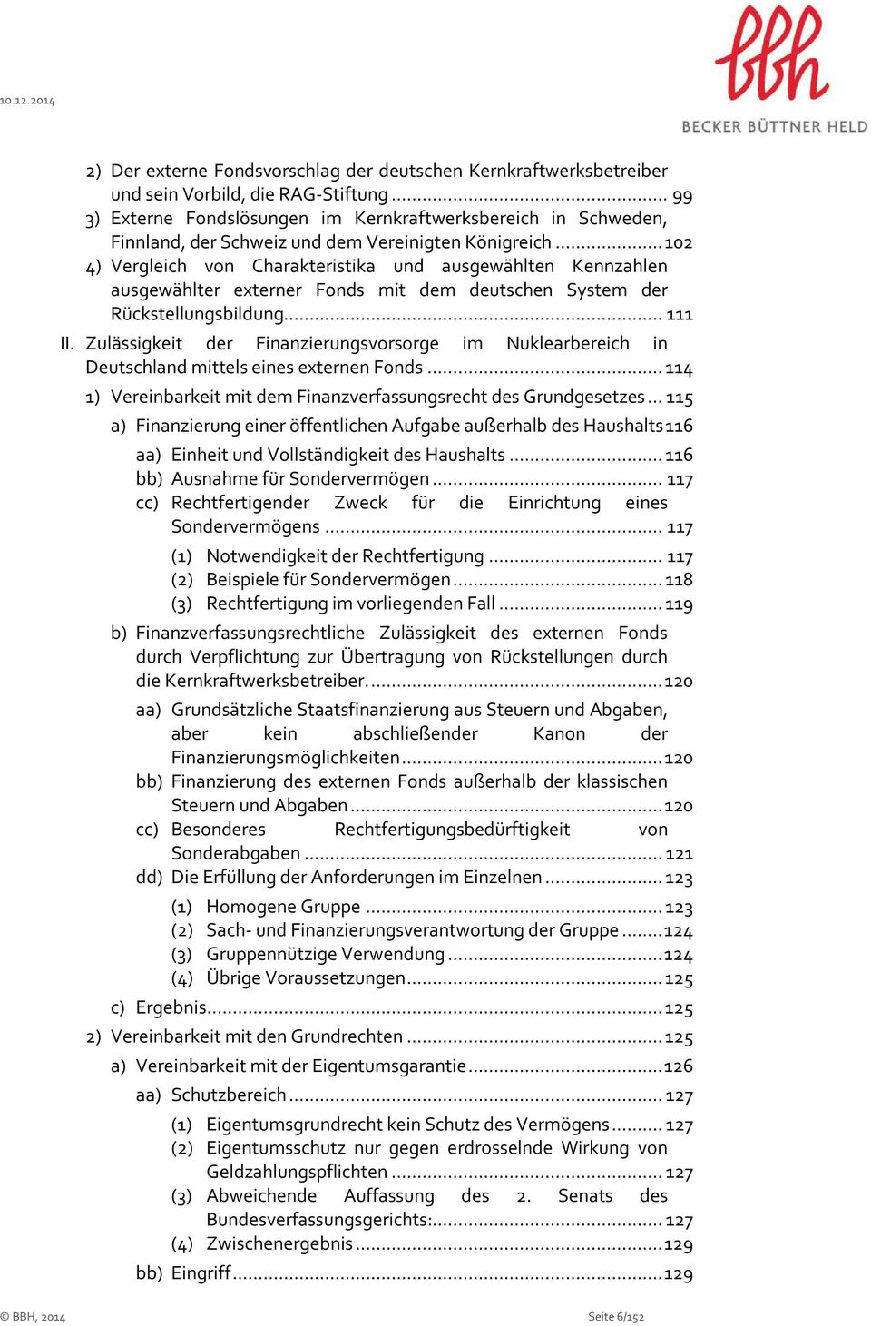 .. 102 4) Vergleich von Charakteristika und ausgewählten Kennzahlen ausgewählter externer Fonds mit dem deutschen System der Rückstellungsbildung... 111 II.