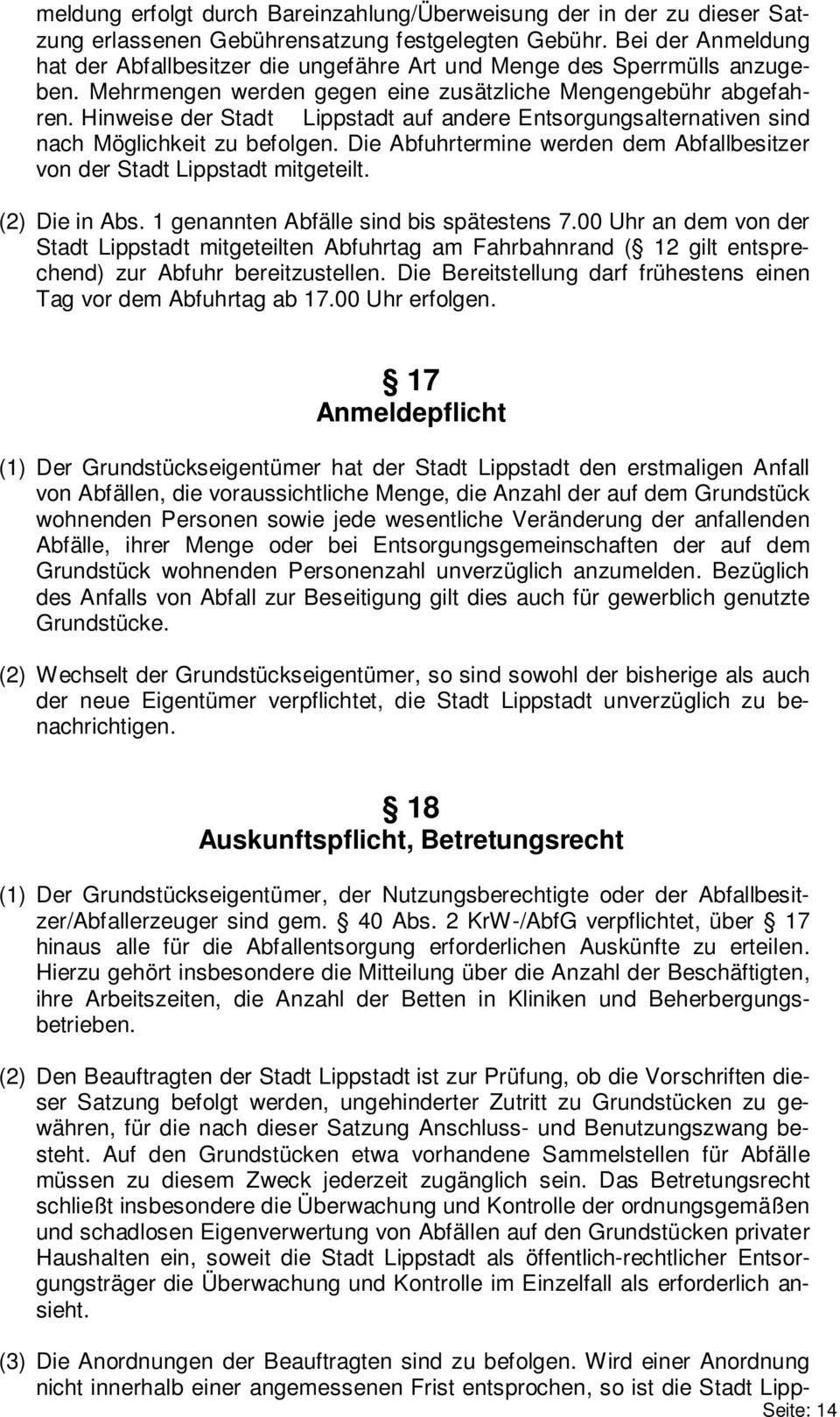 Hinweise der Stadt Lippstadt auf andere Entsorgungsalternativen sind nach Möglichkeit zu befolgen. Die Abfuhrtermine werden dem Abfallbesitzer von der Stadt Lippstadt mitgeteilt. (2) Die in Abs.