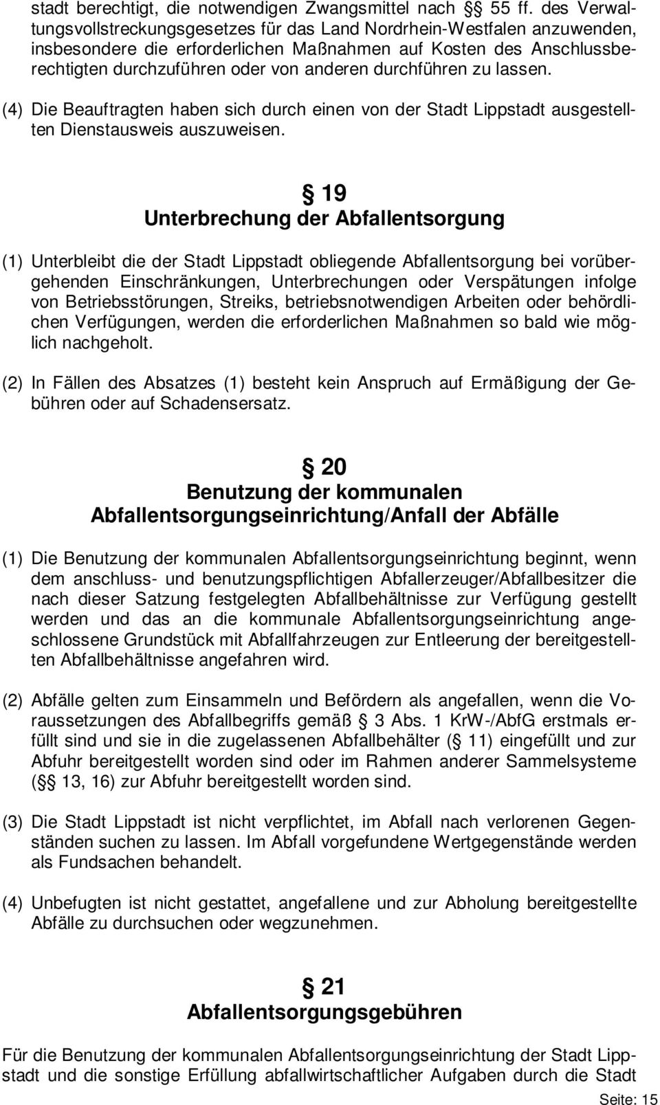 durchführen zu lassen. (4) Die Beauftragten haben sich durch einen von der Stadt Lippstadt ausgestellten Dienstausweis auszuweisen.